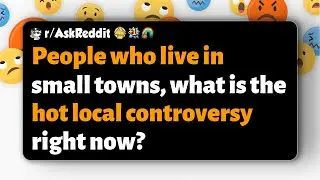 r/AskReddit | People who live in small towns, what is the hot local controversy right now?