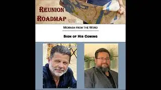 Reunion Roadmap Midrash: Sign of His Coming