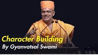 CHARACTER BUILDING  BY GYANVATSAL SWAMI motivatioal speech (hindi)......@LIFECHANGINGMOTIVATION2