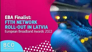 EBA Finalist: FTTH network roll-out in Latvia