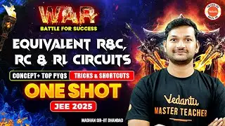Equivalent R&C, RC & RL Circuits | Concept + Top PYQs | Tricks & Shortcuts | JEE 2025 | Madhan Sir