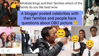 A popular blogger posted celebrities with their original families 😲 who is that beside OBO 🤔