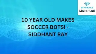 11 YEAR OLD MAKES SOCCER BOTS!  | SIDDHANT'S CODING WORLD