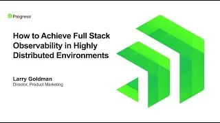 How to Achieve Full Stack Observability in Highly Distributed Environments Webinar