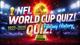 Fantasy NFL World Cup 1922&ndash;2025 | Ultimate NFL Quiz | History, Winners & Records Explained
