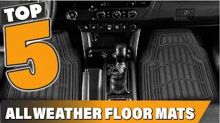 Protect Your Car's Interior with These 5 Best All-Weather Floor Mats