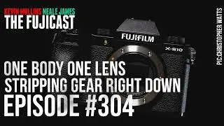 #304: One body one lens, stripping gear down!