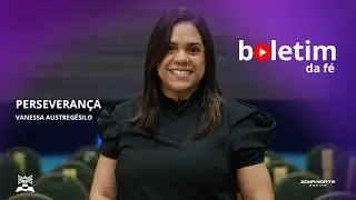 Boletim da Fé | Perseverança | Vanessa Austregésilo