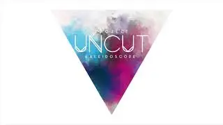 Project Uncut: Kaleidoscope (The Sound Of Everything)