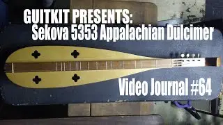 Guitkits Video Journal #64: Sekova 5353 Appalachian Mountain Dulcimer Zither