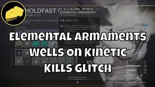 Elemental Armaments Glitch - Wells On Kinetic Kills