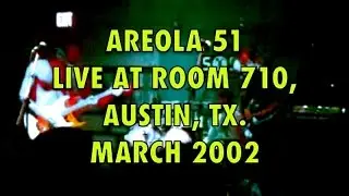 AREOLA 51; live at Room 710 -- Austin, TX. -- March, 2002