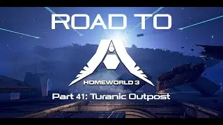 Road to Homeworld 3 | Part 41: Turanic Outpost