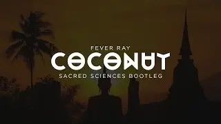 Fever Ray - Coconut (Sacred Sciences Bootleg)