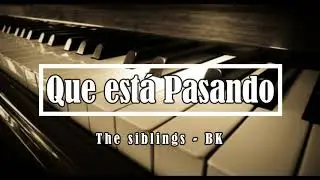 Que está Pasando - The Siblings - BK
