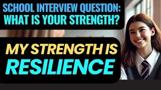 Strength: Resilience &ndash; Overcoming Challenges with Determination Private School Admission Interview