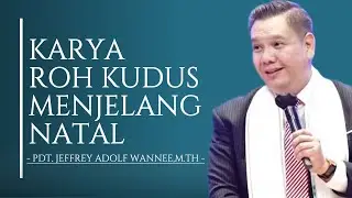 Karya Roh Kudus Menjelang Natal || Pdt.Jeffrey Adolf Wannee,M.Th