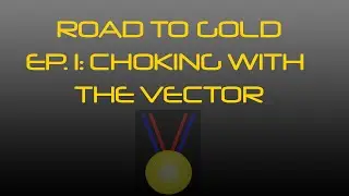 Road to Gold EP. 1: Choking with the Vector