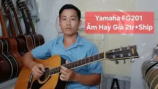 Yamaha FG201 &Acirc;m Hay Gi&aacute; 2tr+Ship_Hiếu 0789633212