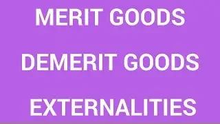 Merit goods, demerit goods and externalities