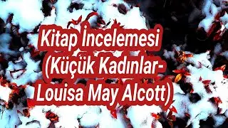 Kitap Tanıtımı (Küçük Kadınlar-Louisa May Alcott)