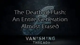 The Death of Flash: How An Entire Generation of Internet Culture Was Almost Erased