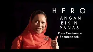 HERO Jangan Bikin Panas - Press Conference Final part | malam gala tayangan perdana | Darling Ngasri