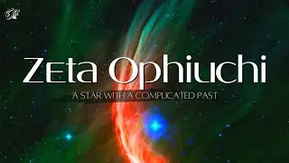 Zeta Ophiuchi: A Star With a Complicated Past!