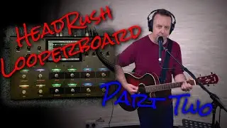 Headrush Looperboard — Часть вторая — Концерт с акустической гитарой, советы и многое другое.