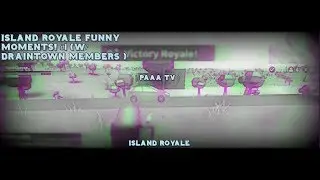 Island Royale | Funny Moments #1 ( W/ DrainTown Members ) | Paaa TV |