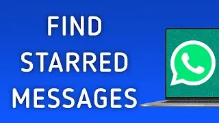 How To Find Starred Messages On WhatsApp App On PC (New Update)