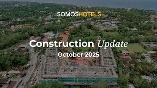 SOMOSHOTELS - Construction Update, October 2025