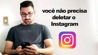 Não exclua o Instagram (Faça isso em vez disso)