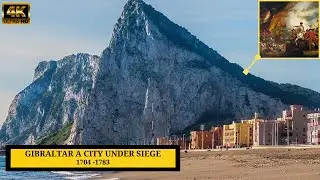 A City Under Siege 1704-1783 | History of Gibraltar | 4K Video