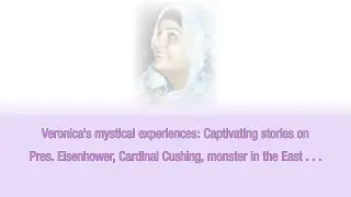 Veronica&rsquo;s mystical experiences: Captivating stories on Pres. Eisenhower, Cardinal Cushing . . .