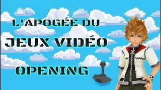 L'APOG&Eacute;E DU JEUX VID&Eacute;O - OPENING