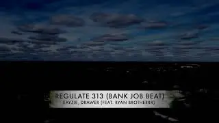 REGULATE 313 (BANK JOB BEAT) - Eayzie, Drawer (Feat. Ryan Brotherrr)
