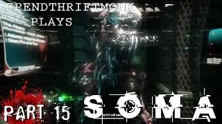 SpendthriftMonk Plays SOMA - Part 15 - Nightmares of the Abyss