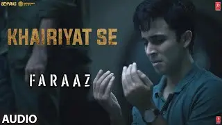 Khairiyat Se (Audio) Faraaz | Zahan K, Aditya R | Khalid A | Alok Ranjan S, Sameer R | Hansal Mehta