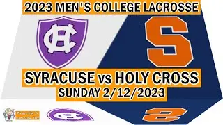 2023 Syracuse Lacrosse vs Holy Cross (Full Game-HD) Men&rsquo;s College Lacrosse - 2/12/2023 #CuseMLAX