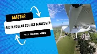 How to fly a Rectangular Course Maneuver | Flight Training Series