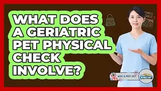 What Does a Geriatric Pet Physical Check Involve?