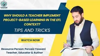 Introduction to Project Based Learning Approach in EFL Context: Why should teachers use PBL in EFL ?