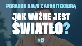 Jak ważne jest światło? | archipod.pl #012 | Poranna Kawa z Architekturą