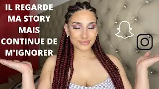 IL REGARDE MA STORY MAIS NE ME PARLE PAS