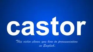 the correct pronunciation of castor in English.
