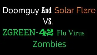 Doomguy And Solar Flare vs ZGREEN-42 Flu Virus Zombies - Part 6