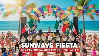 Sunwave Fiesta | Mexican EDM Paradise in Puerto Vallarta 🌴🎶