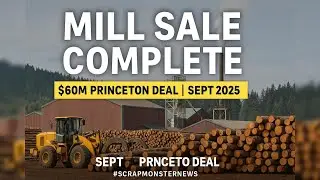 Weyerhaeuser Sells Princeton Lumber Mill for $60M | Sept 2025 | #ScrapMonsterNews #ScrapMonster
