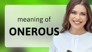 Onerous &mdash; what is ONEROUS meaning